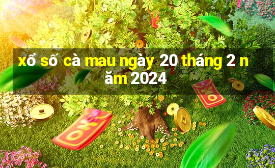 xổ số cà mau ngày 20 tháng 2 năm 2024