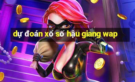 dự đoán xổ số hậu giang wap