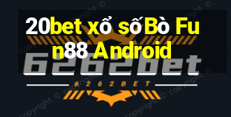 20bet xổ sốBò Fun88 Android