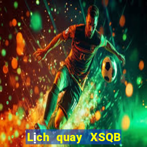 Lịch quay XSQB ngày 11