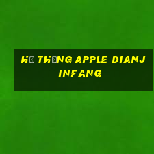 Hệ thống Apple Dianjinfang