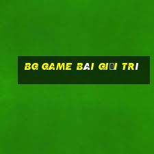 bg game bài giải trí