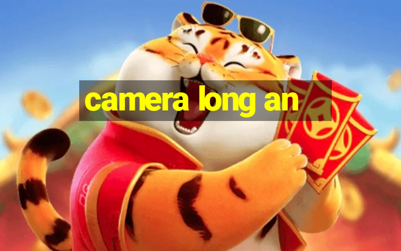 camera long an