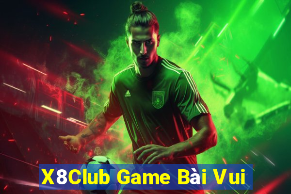 X8Club Game Bài Vui