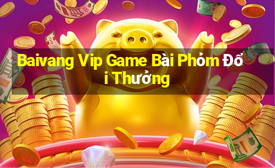 Baivang Vip Game Bài Phỏm Đổi Thưởng