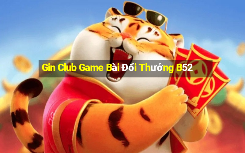 Gin Club Game Bài Đổi Thưởng B52