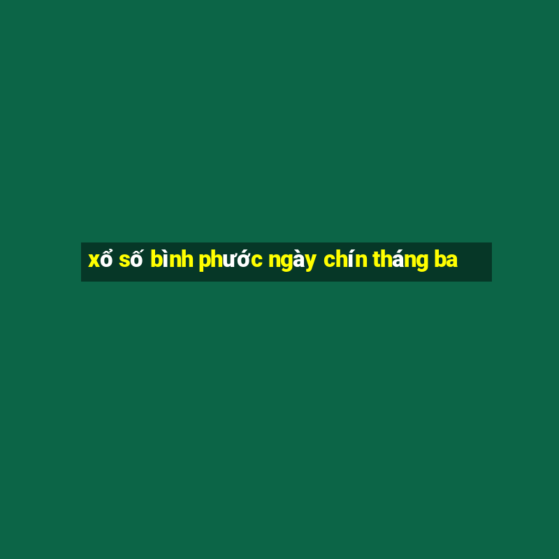 xổ số bình phước ngày chín tháng ba