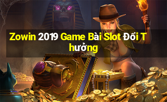 Zowin 2019 Game Bài Slot Đổi Thưởng