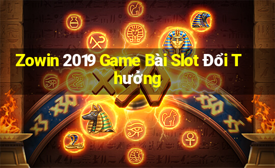 Zowin 2019 Game Bài Slot Đổi Thưởng