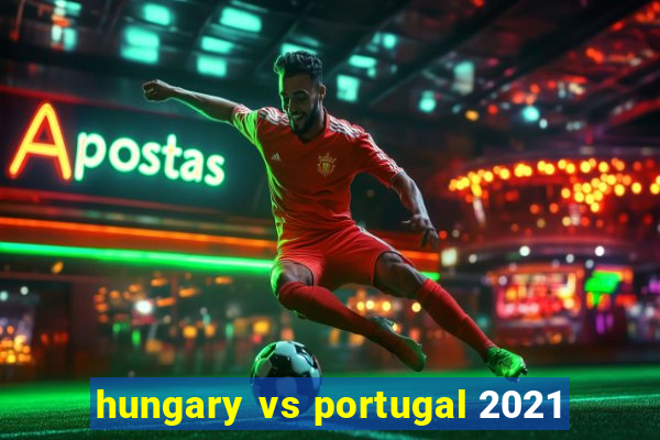 hungary vs portugal 2021