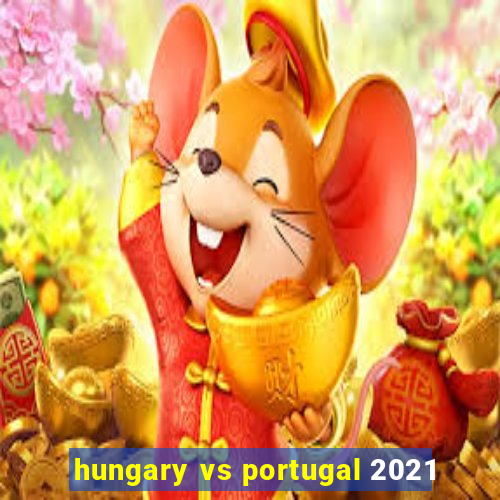 hungary vs portugal 2021