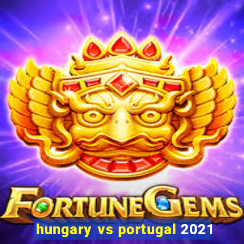 hungary vs portugal 2021