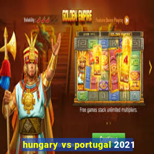 hungary vs portugal 2021