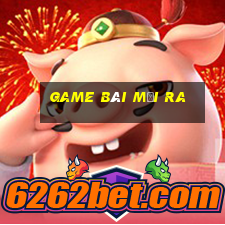 game bài mới ra