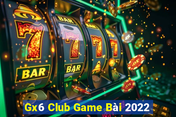 Gx6 Club Game Bài 2022