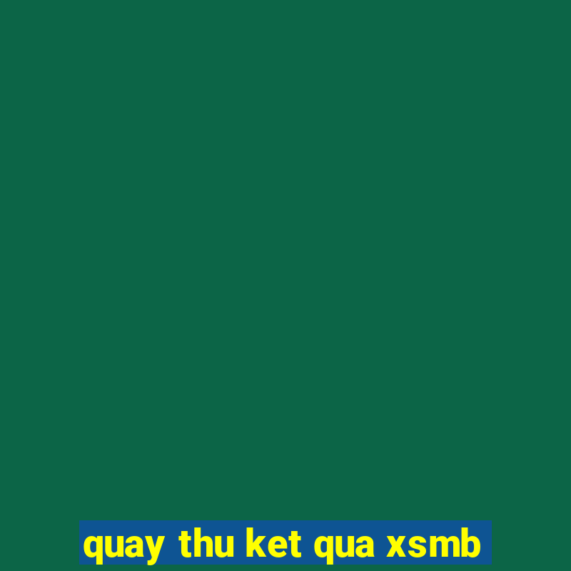 quay thu ket qua xsmb