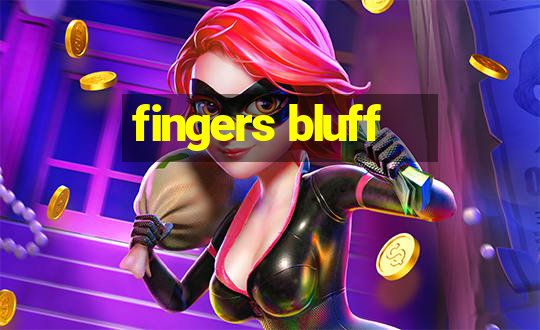 fingers bluff