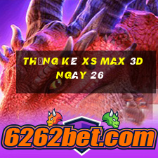 Thống kê XS Max 3D ngày 26