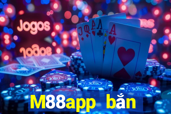 M88app bắn trứng28app phiên bản mới nhất