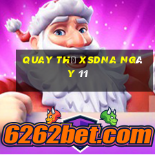 Quay thử XSDNA ngày 11