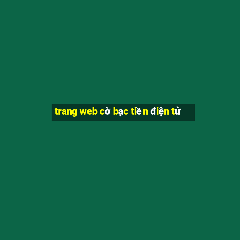 trang web cờ bạc tiền điện tử