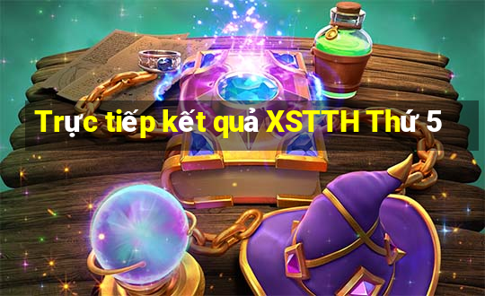 Trực tiếp kết quả XSTTH Thứ 5