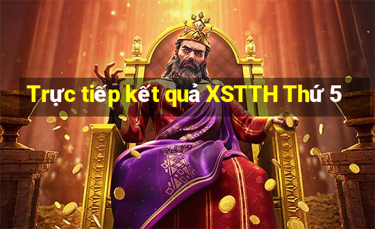 Trực tiếp kết quả XSTTH Thứ 5