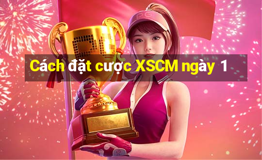 Cách đặt cược XSCM ngày 1