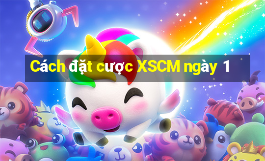 Cách đặt cược XSCM ngày 1