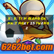 xổ số tiền giang chủ nhật ngày 25 tháng 2