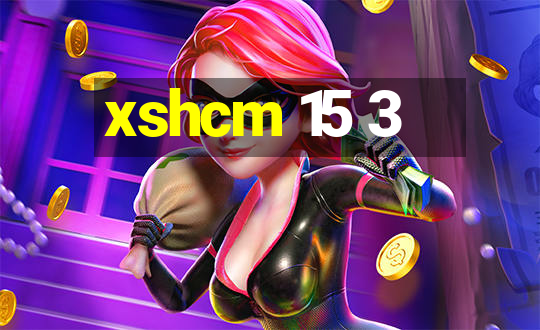 xshcm 15 3