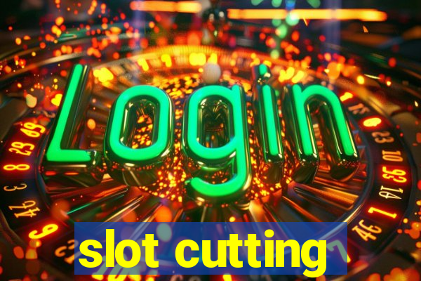 slot cutting