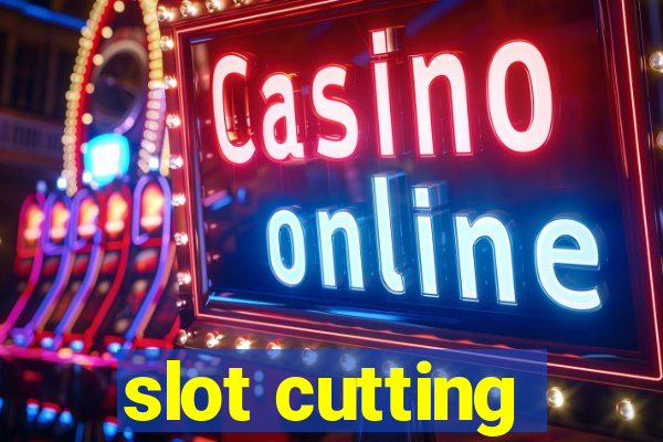 slot cutting