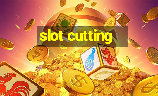 slot cutting