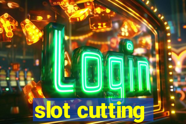 slot cutting