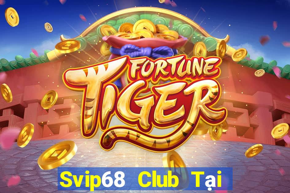 Svip68 Club Tại Game Bài B52