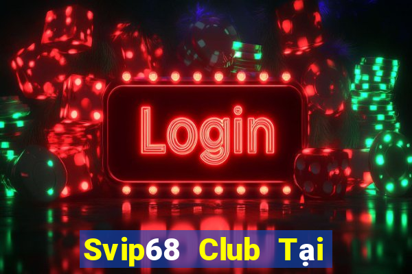 Svip68 Club Tại Game Bài B52