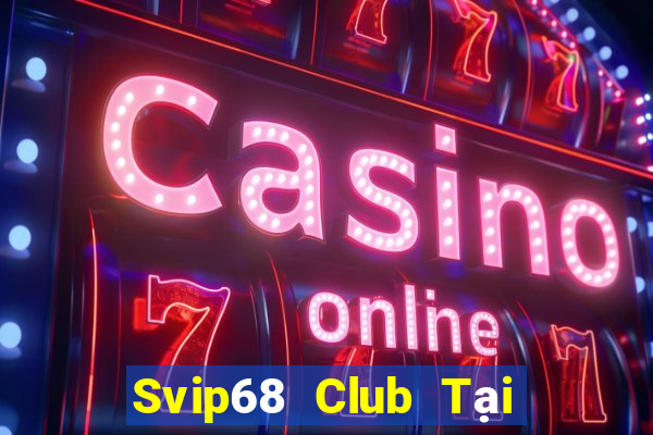 Svip68 Club Tại Game Bài B52