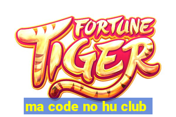 ma code no hu club