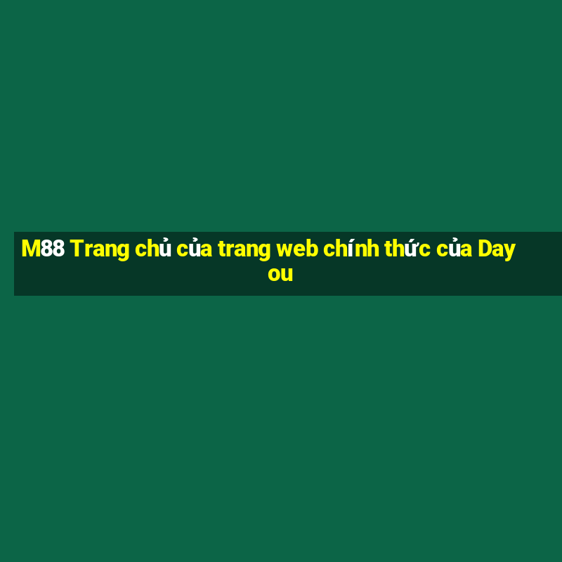 M88 Trang chủ của trang web chính thức của Dayou