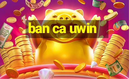 ban ca uwin