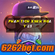 Phân tích XSKH ngày 25