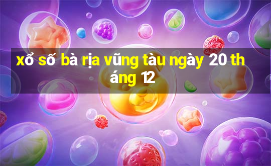 xổ số bà rịa vũng tàu ngày 20 tháng 12