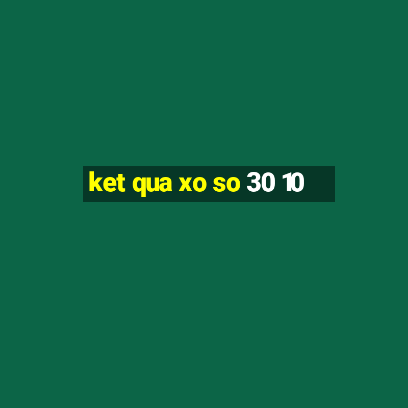 ket qua xo so 30 10