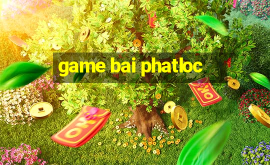 game bai phatloc