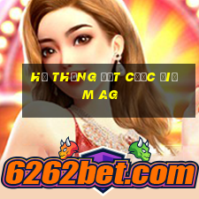 Hệ thống đặt cược điểm ag