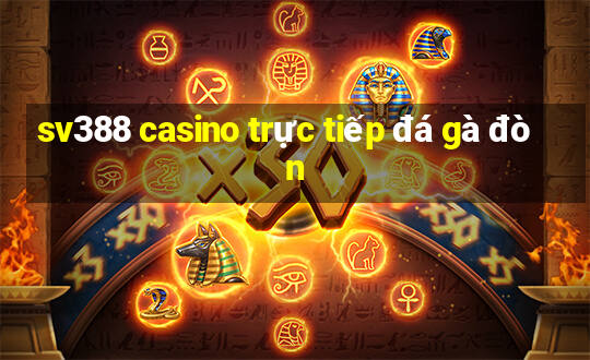 sv388 casino trực tiếp đá gà đòn