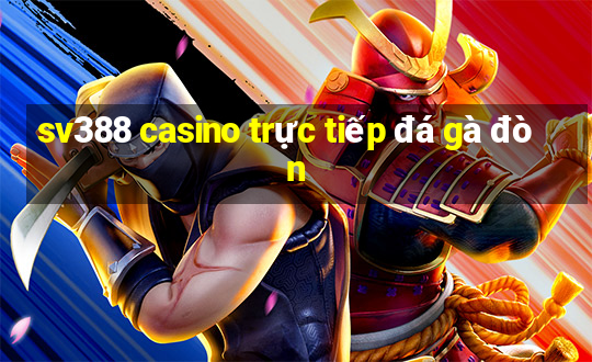 sv388 casino trực tiếp đá gà đòn