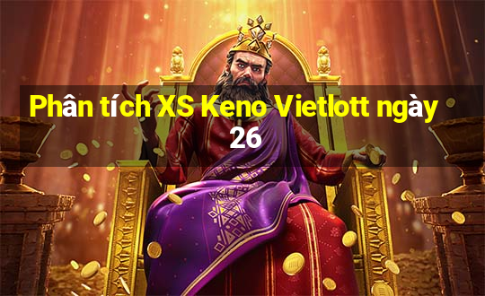 Phân tích XS Keno Vietlott ngày 26