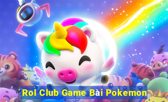 Rol Club Game Bài Pokemon